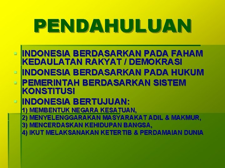 PENDAHULUAN § INDONESIA BERDASARKAN PADA FAHAM KEDAULATAN RAKYAT / DEMOKRASI § INDONESIA BERDASARKAN PADA