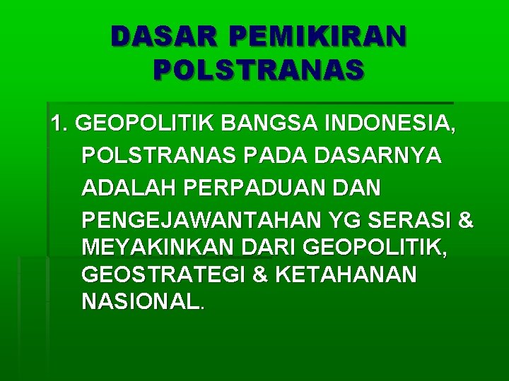 DASAR PEMIKIRAN POLSTRANAS 1. GEOPOLITIK BANGSA INDONESIA, POLSTRANAS PADA DASARNYA ADALAH PERPADUAN DAN PENGEJAWANTAHAN