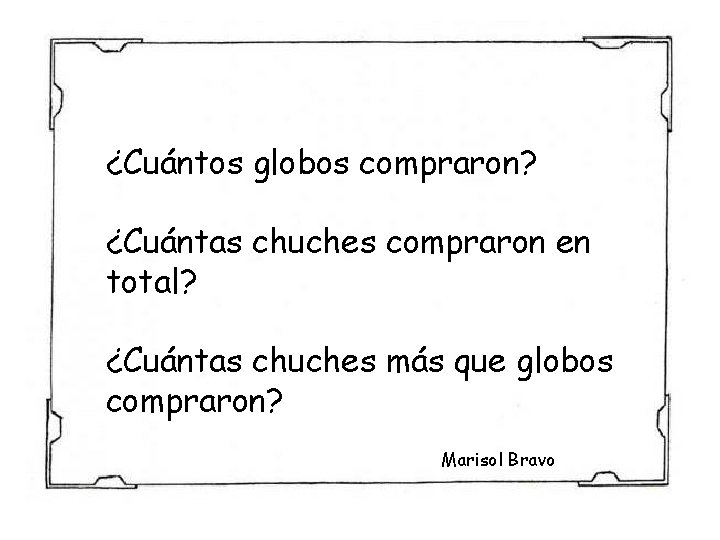¿Cuántos globos compraron? ¿Cuántas chuches compraron en total? ¿Cuántas chuches más que globos compraron?