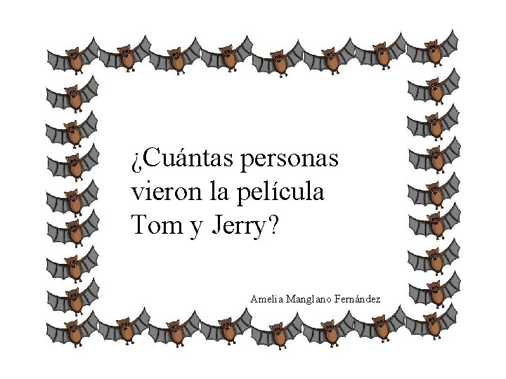 ¿Cuántas personas vieron la película Tom y Jerry? Amelia Manglano Fernández 