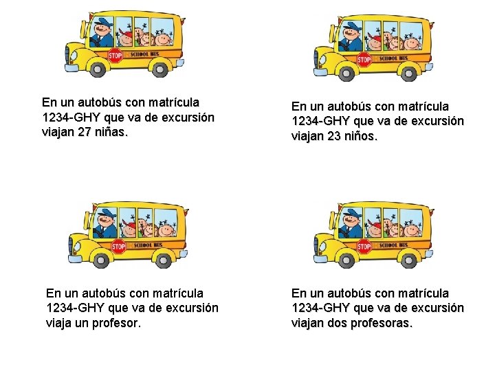 En un autobús con matrícula 1234 -GHY que va de excursión viajan 27 niñas.