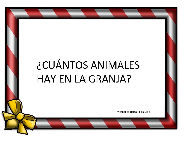 ¿CUÁNTOS ANIMALES HAY EN LA GRANJA? Mercedes Romero Tajuelo 