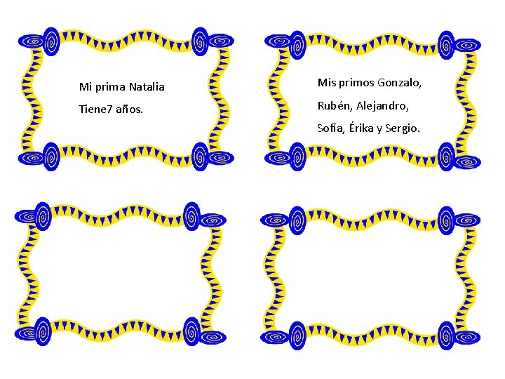 Mi prima Natalia Mis primos Gonzalo, Tiene 7 años. Rubén, Alejandro, Sofía, Érika y