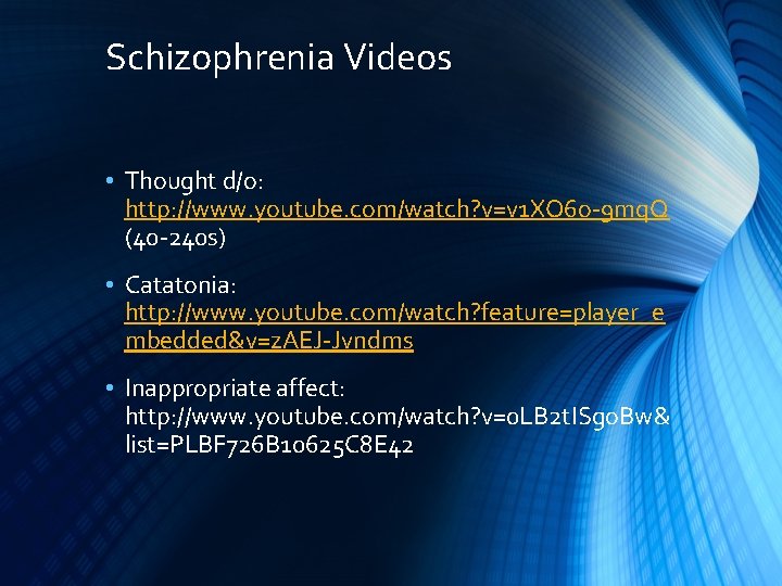 Schizophrenia Videos • Thought d/o: http: //www. youtube. com/watch? v=v 1 XO 6 o-9