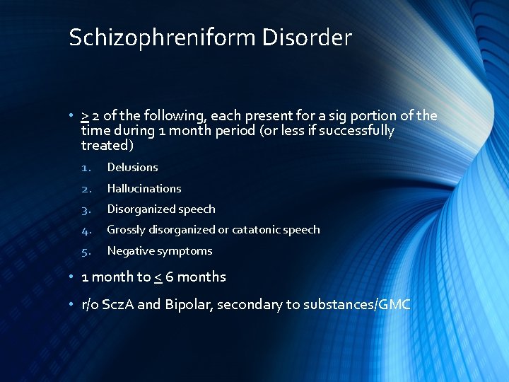 Schizophreniform Disorder • > 2 of the following, each present for a sig portion