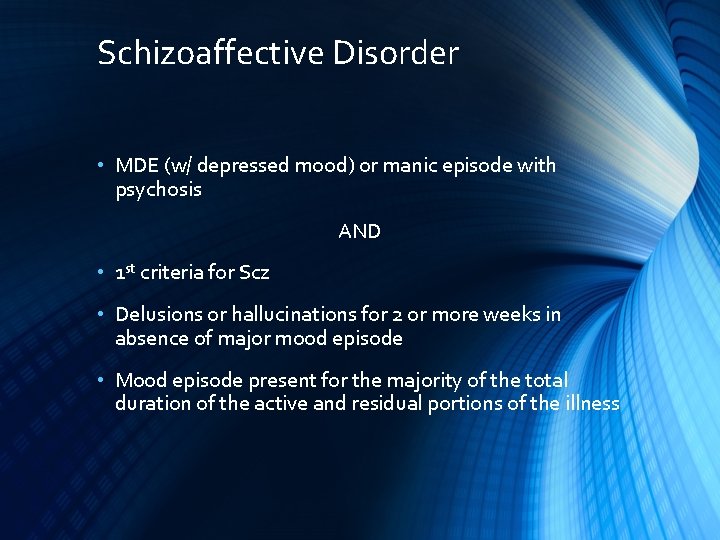 Schizoaffective Disorder • MDE (w/ depressed mood) or manic episode with psychosis AND •