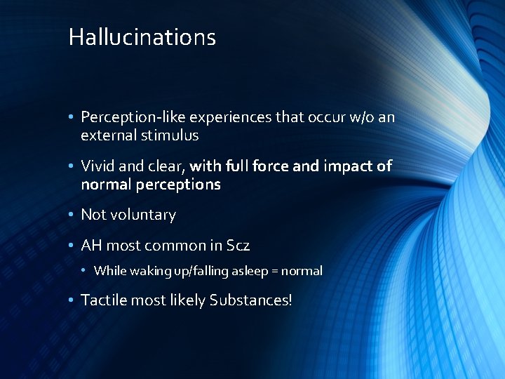 Hallucinations • Perception-like experiences that occur w/o an external stimulus • Vivid and clear,