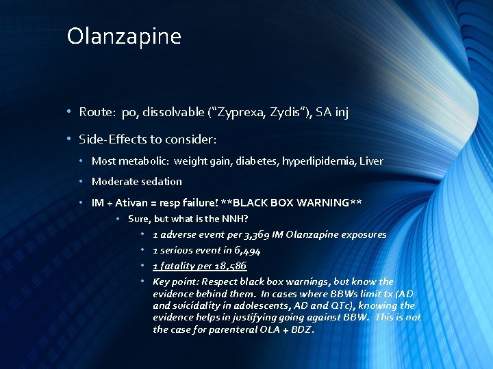 Olanzapine • Route: po, dissolvable (“Zyprexa, Zydis”), SA inj • Side-Effects to consider: •