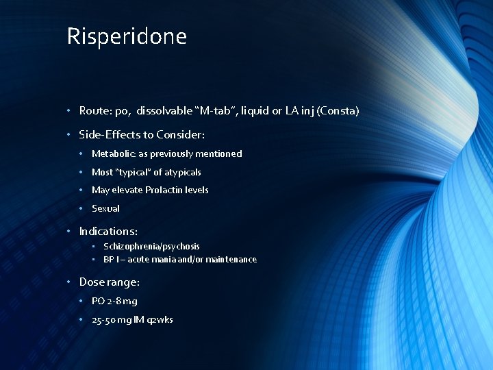 Risperidone • Route: po, dissolvable “M-tab”, liquid or LA inj (Consta) • Side-Effects to