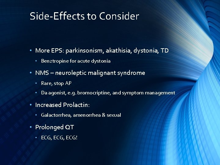 Side-Effects to Consider • More EPS: parkinsonism, akathisia, dystonia, TD • Benztropine for acute