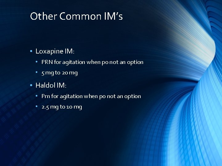 Other Common IM’s • Loxapine IM: • PRN for agitation when po not an