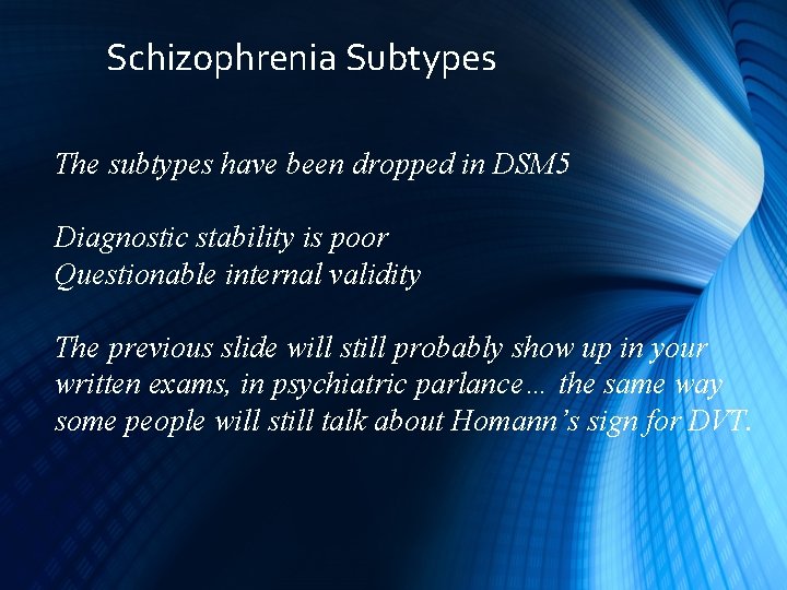 Schizophrenia Subtypes The subtypes have been dropped in DSM 5 Diagnostic stability is poor