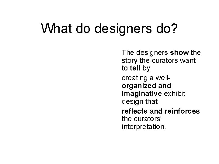 What do designers do? The designers show the story the curators want to tell