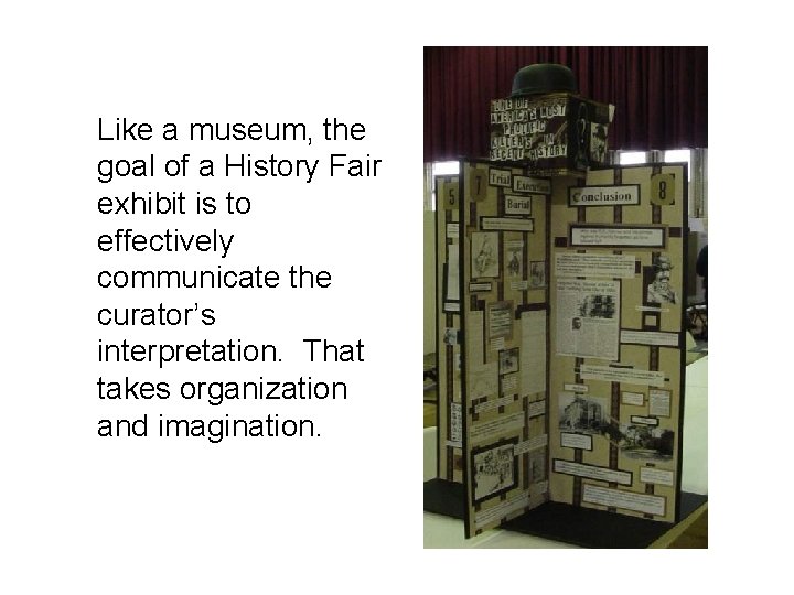 Like a museum, the goal of a History Fair exhibit is to effectively communicate
