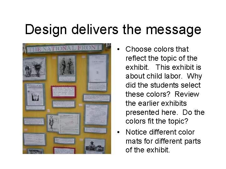 Design delivers the message • Choose colors that reflect the topic of the exhibit.