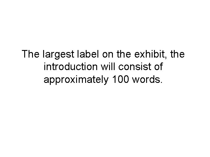 The largest label on the exhibit, the introduction will consist of approximately 100 words.