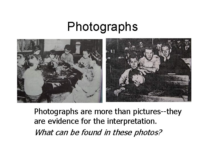 Photographs are more than pictures--they are evidence for the interpretation. What can be found