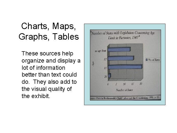 Charts, Maps, Graphs, Tables These sources help organize and display a lot of information