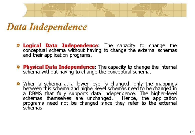 Data Independence Logical Data Independence: The capacity to change the conceptual schema without having