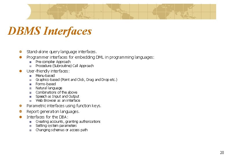 DBMS Interfaces Stand-alone query language interfaces. Programmer interfaces for embedding DML in programming languages: