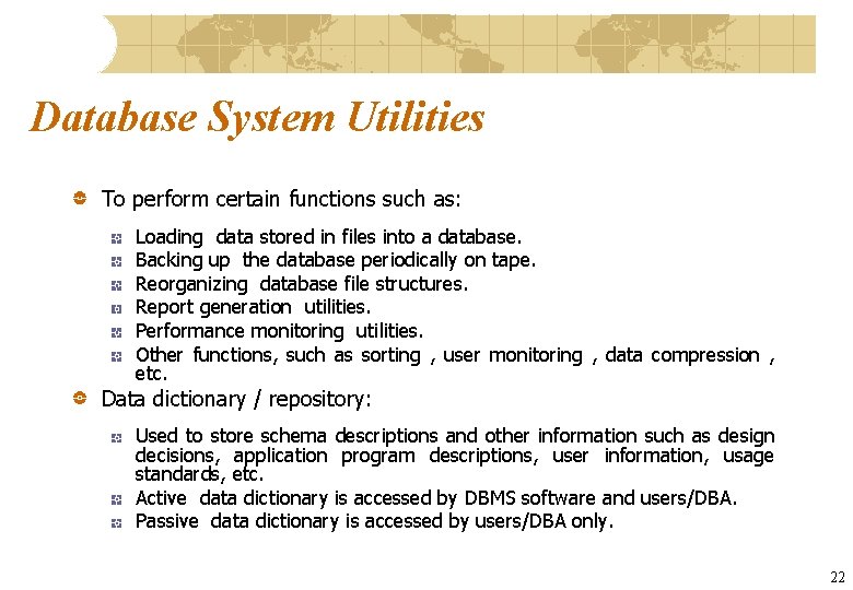 Database System Utilities To perform certain functions such as: Loading data stored in files