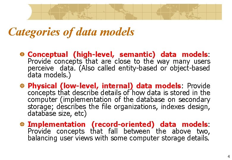 Categories of data models Conceptual (high-level, semantic) data models: Provide concepts that are close