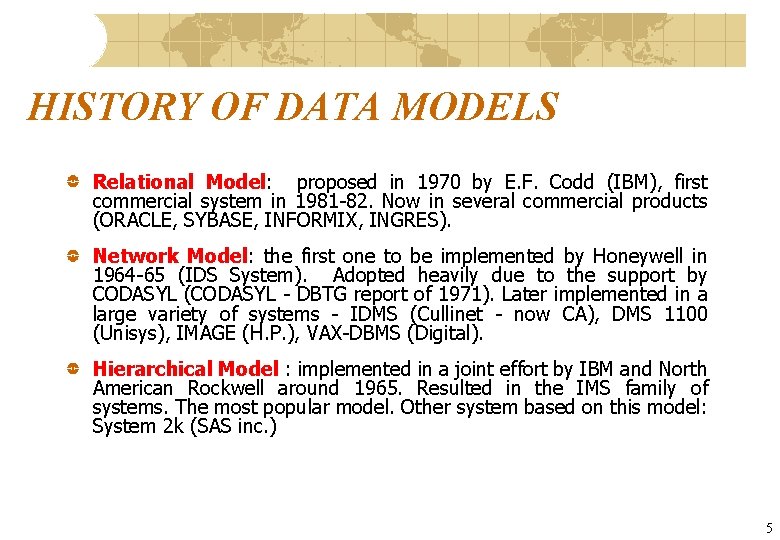 HISTORY OF DATA MODELS Relational Model: proposed in 1970 by E. F. Codd (IBM),