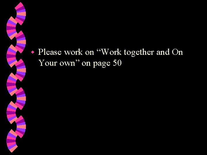 w Please work on “Work together and On Your own” on page 50 