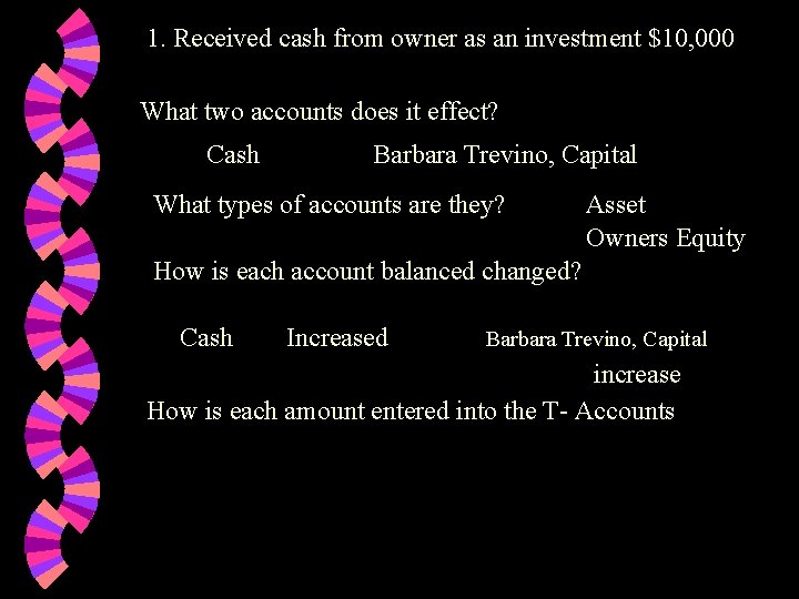 1. Received cash from owner as an investment $10, 000 What two accounts does