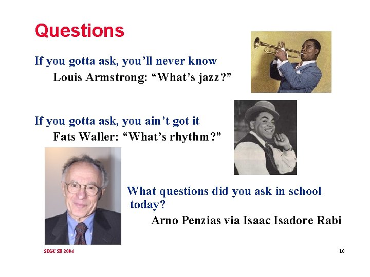 Questions If you gotta ask, you’ll never know Louis Armstrong: “What’s jazz? ” If