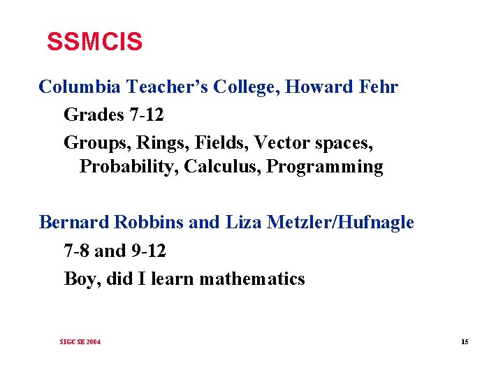 SSMCIS Columbia Teacher’s College, Howard Fehr Grades 7 -12 Groups, Rings, Fields, Vector spaces,