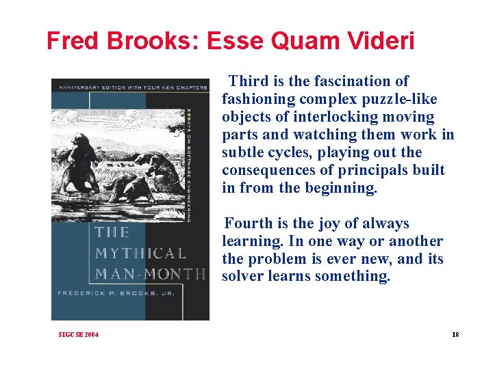 Fred Brooks: Esse Quam Videri Third is the fascination of fashioning complex puzzle-like objects