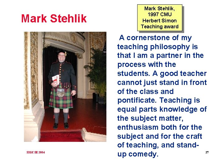 Mark Stehlik SIGCSE 2004 Mark Stehlik, 1997 CMU Herbert Simon Teaching award A cornerstone