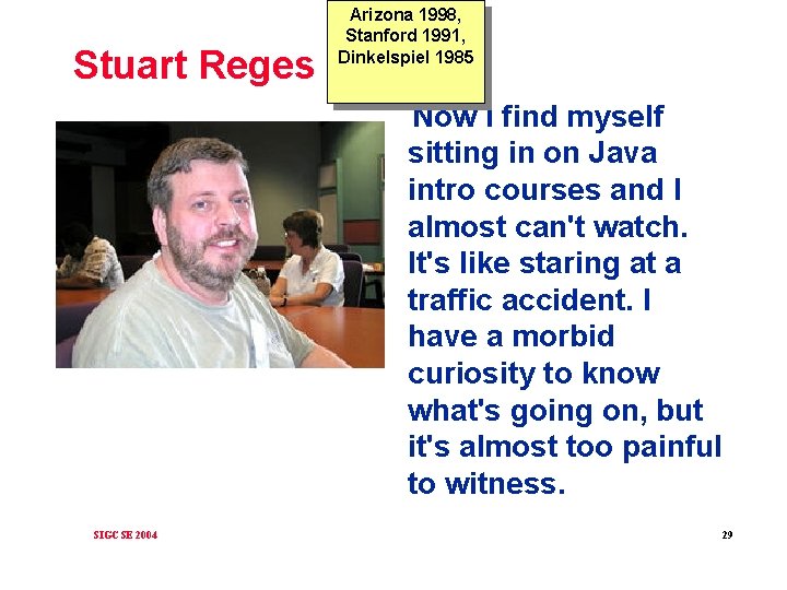 Stuart Reges Arizona 1998, Stanford 1991, Dinkelspiel 1985 Now I find myself sitting in