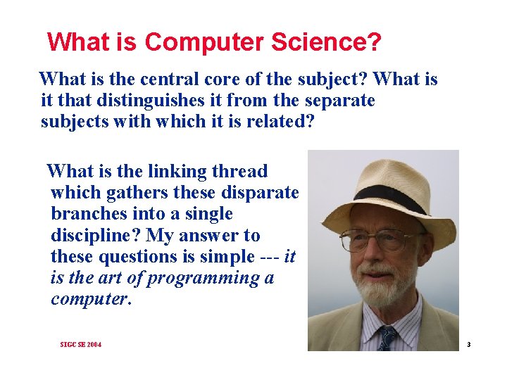What is Computer Science? What is the central core of the subject? What is