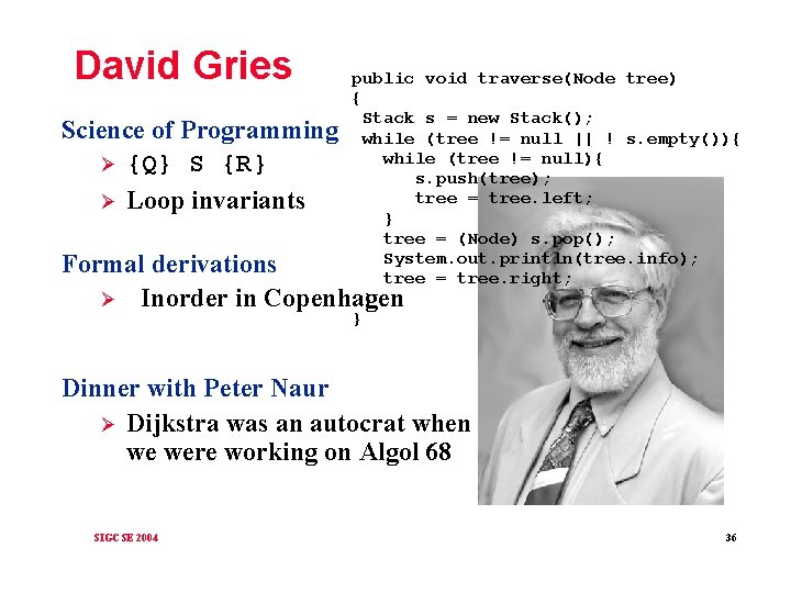 David Gries public void traverse(Node tree) { Stack s = new Stack(); Science of