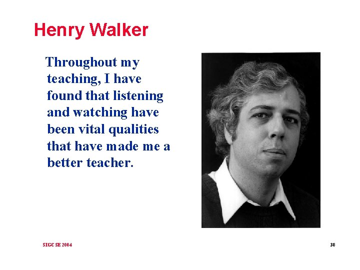 Henry Walker Throughout my teaching, I have found that listening and watching have been