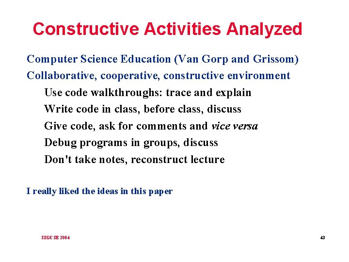 Constructive Activities Analyzed Computer Science Education (Van Gorp and Grissom) Collaborative, cooperative, constructive environment