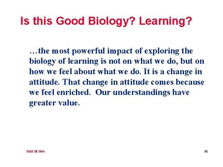 Is this Good Biology? Learning? …the most powerful impact of exploring the biology of