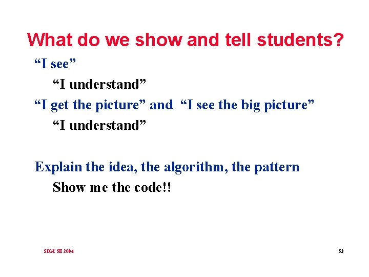 What do we show and tell students? “I see” “I understand” “I get the