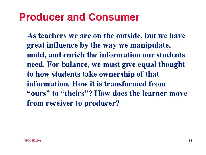 Producer and Consumer As teachers we are on the outside, but we have great