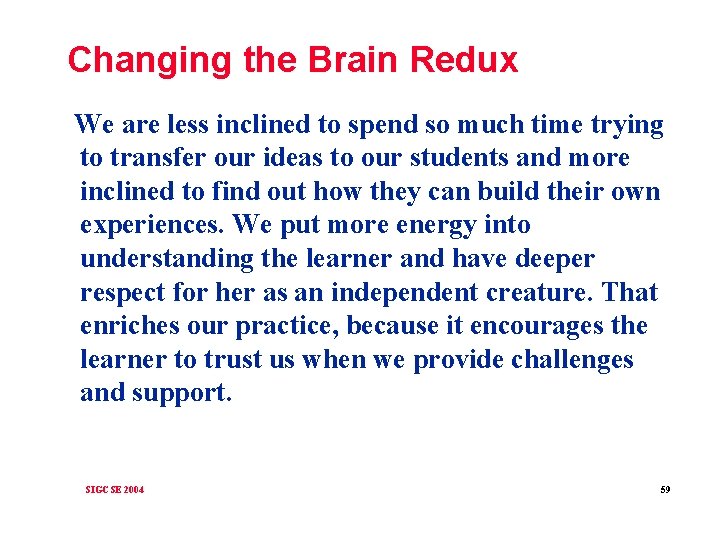 Changing the Brain Redux We are less inclined to spend so much time trying