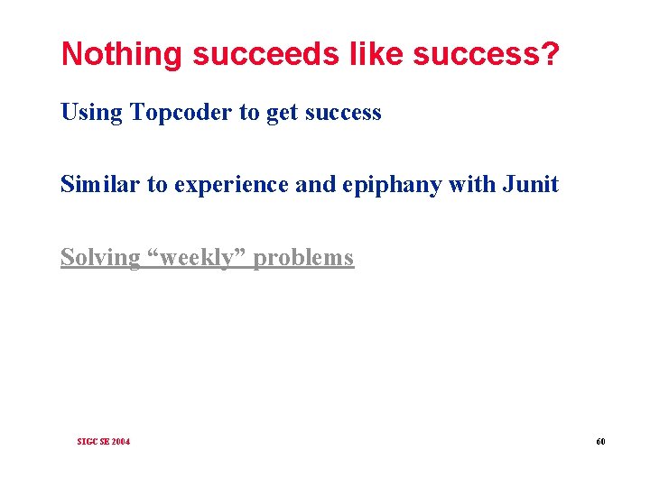 Nothing succeeds like success? Using Topcoder to get success Similar to experience and epiphany