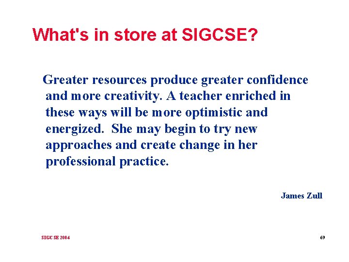 What's in store at SIGCSE? Greater resources produce greater confidence and more creativity. A