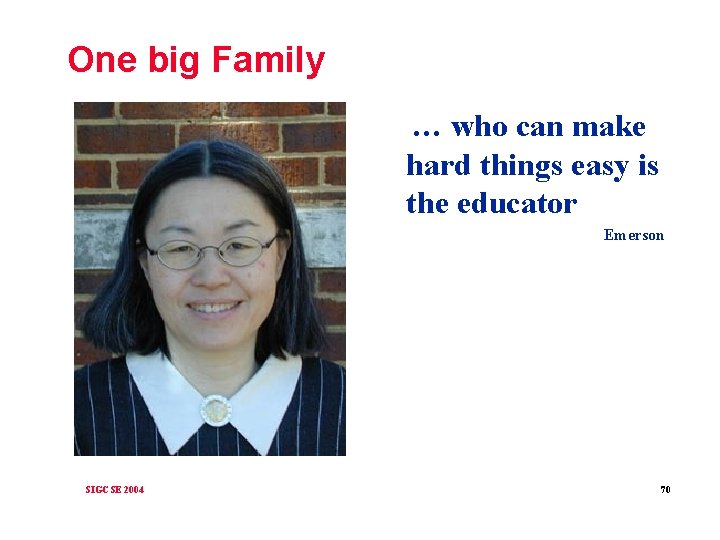 One big Family … who can make hard things easy is the educator Emerson