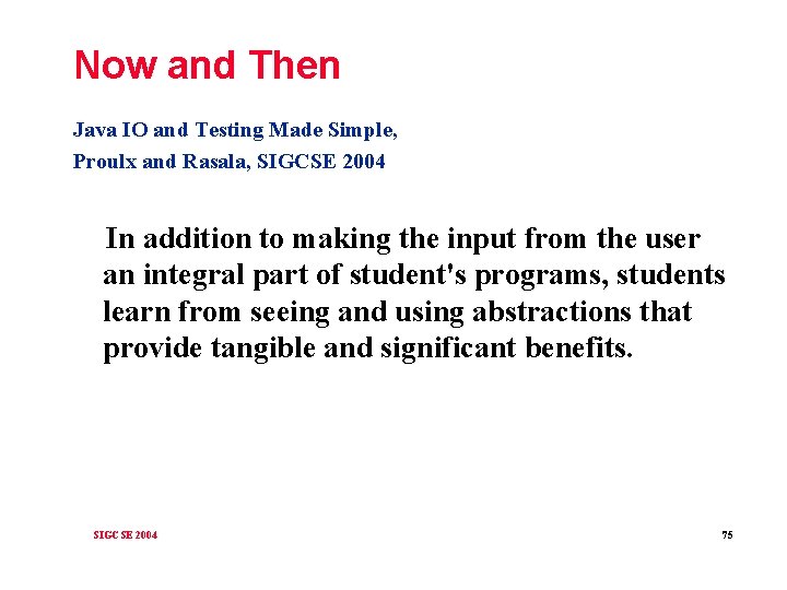 Now and Then Java IO and Testing Made Simple, Proulx and Rasala, SIGCSE 2004