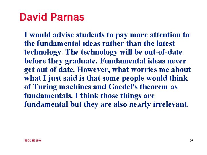 David Parnas I would advise students to pay more attention to the fundamental ideas