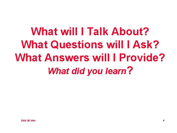 What will I Talk About? What Questions will I Ask? What Answers will I