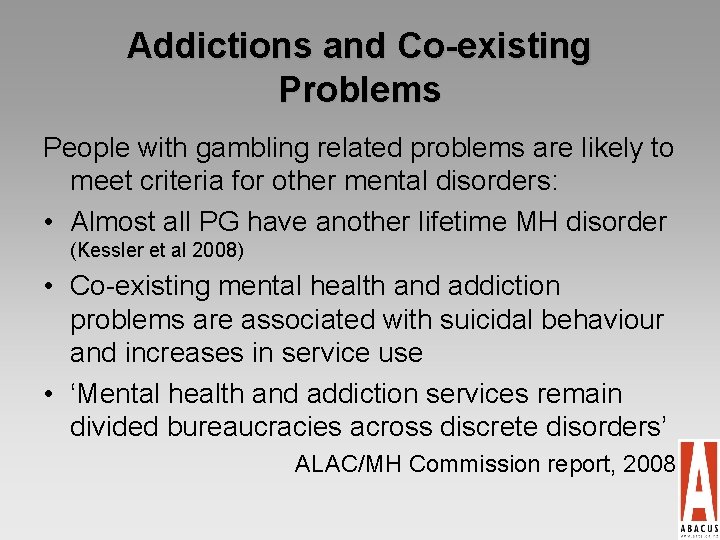 Addictions and Co-existing Problems People with gambling related problems are likely to meet criteria