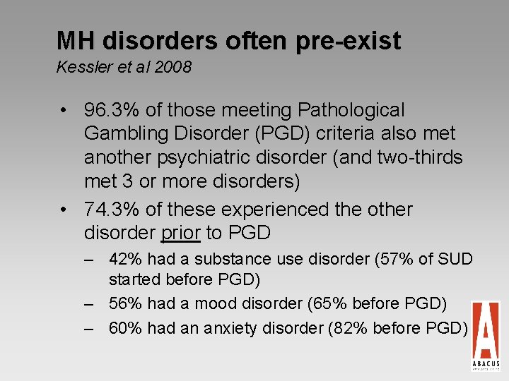 MH disorders often pre-exist Kessler et al 2008 • 96. 3% of those meeting